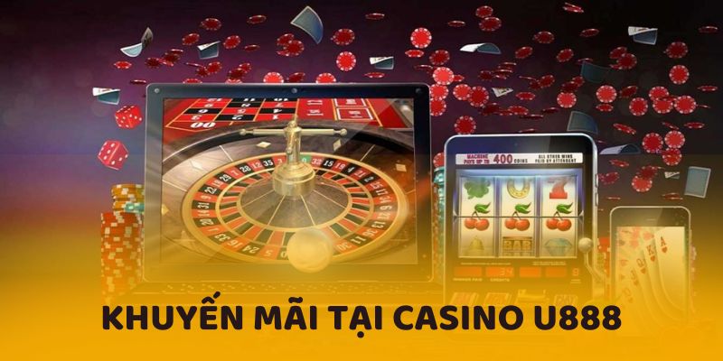 Một số chương trình khuyến mãi được áp dụng tại Casino U888