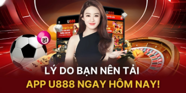 Lý do bạn nên tải app U888 ngay hôm nay!