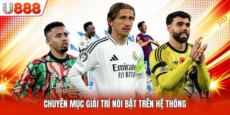 Chuyên mục giải trí nổi bật trên hệ thống
